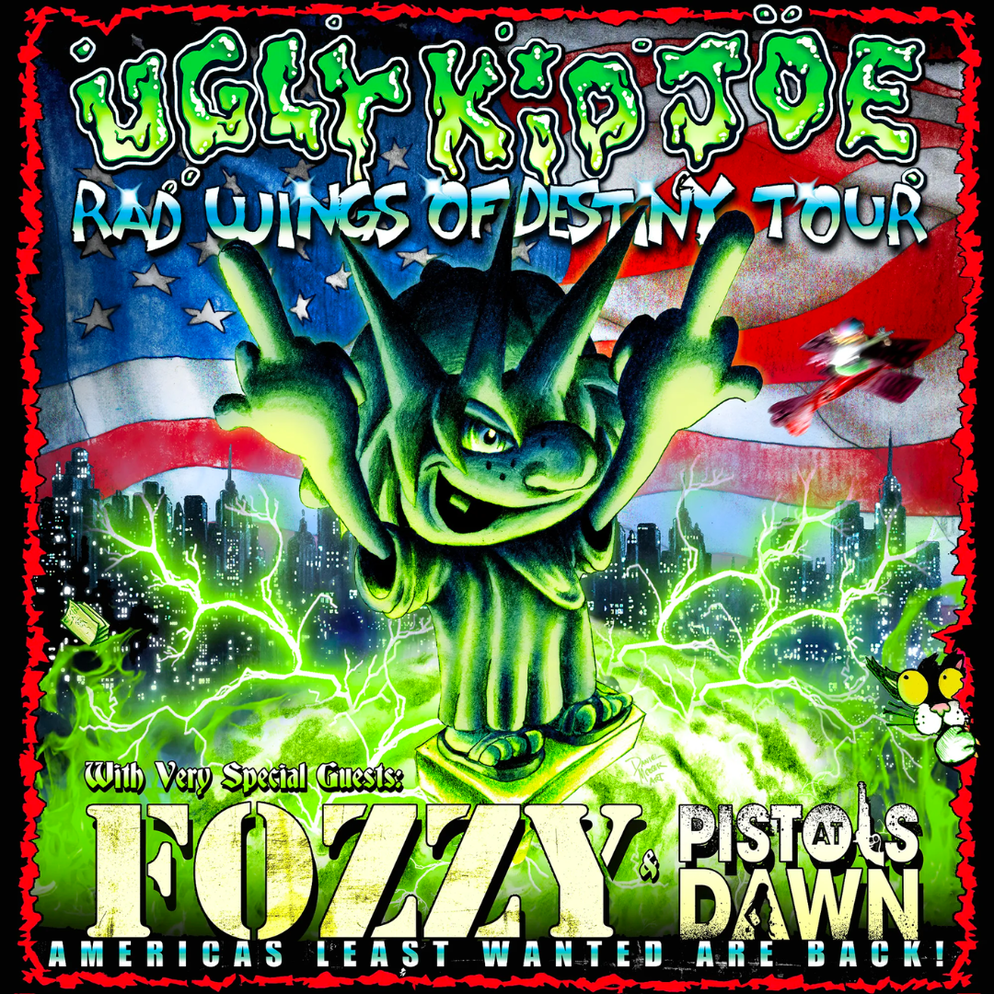 UGLY KID JOE, FOZZY, PISTOLS AT DAWN