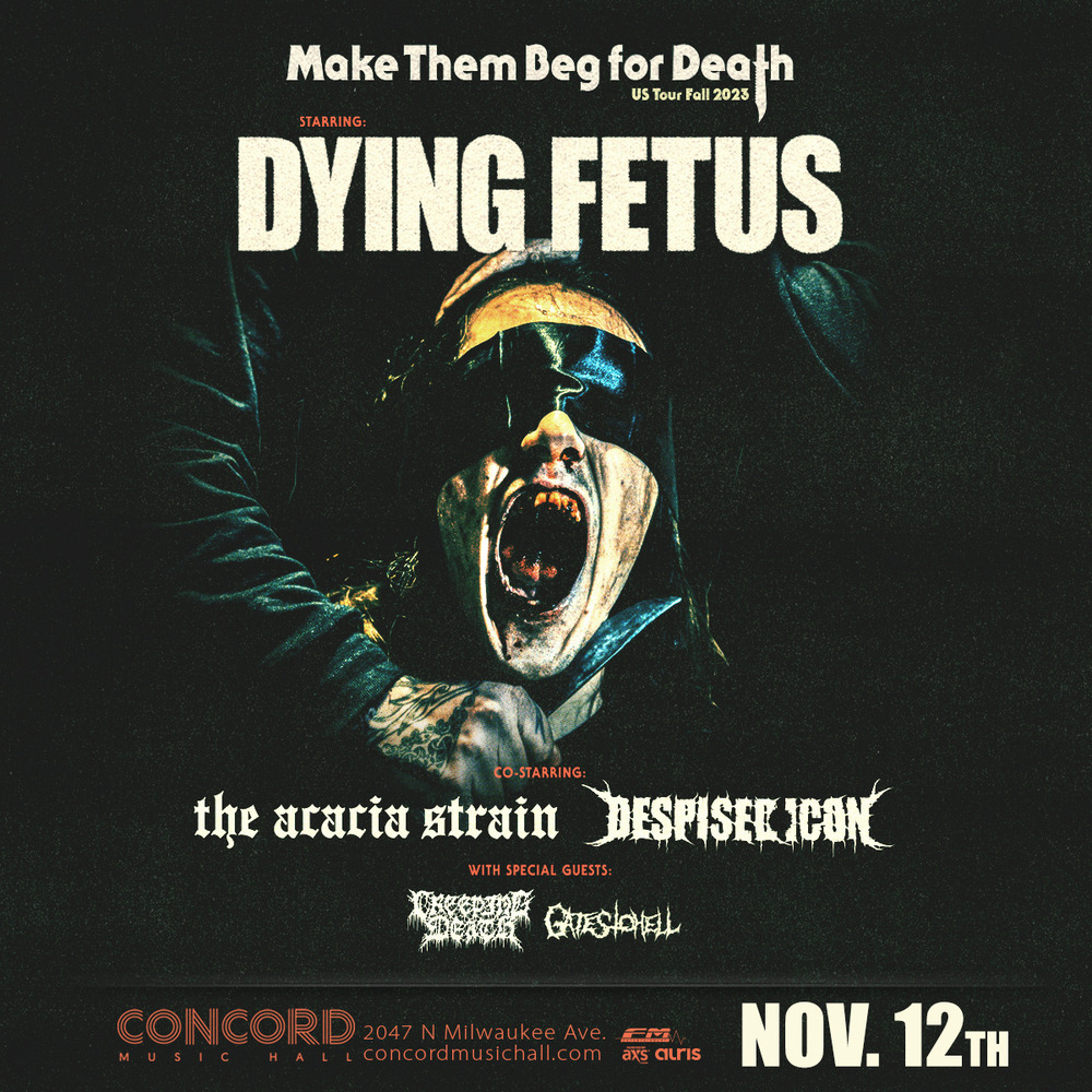 DYING FETUS, THE ACACIA STRAIN, DESPISED ICON, CREEPING DEATH, GATES TO HELL