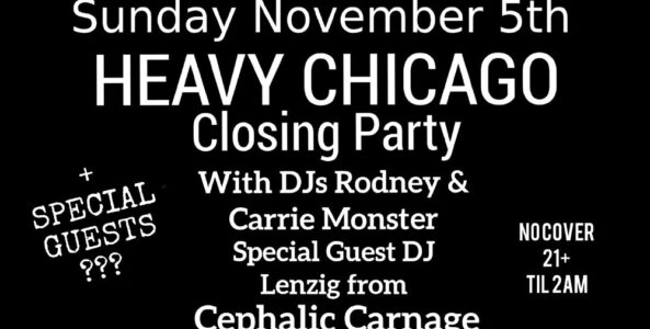 official HEAVY CHICAGO closing party at theCMF Metal Sunday w/ DJ’s Lenzig from CEPHALIC CARNAGE, Rodney & Carrie Monster + SPECIAL GUESTS ???