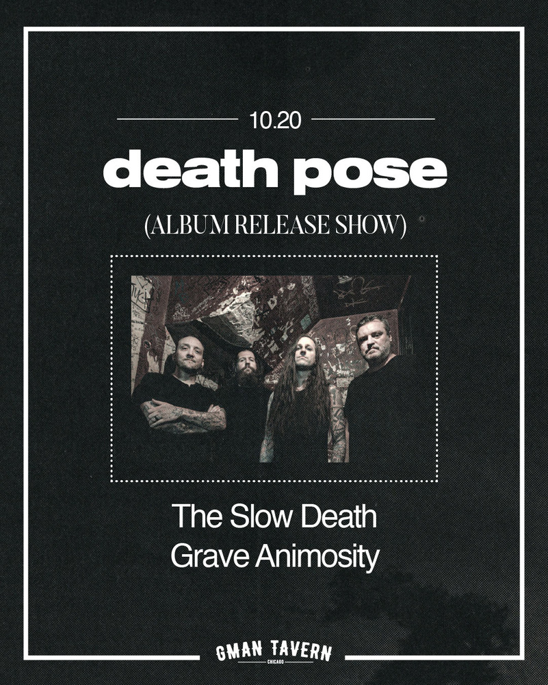 DEATH POSE (ALBUM RELEASE SHOW), THE SLOW DEATH, GRAVE ANIMOSITY