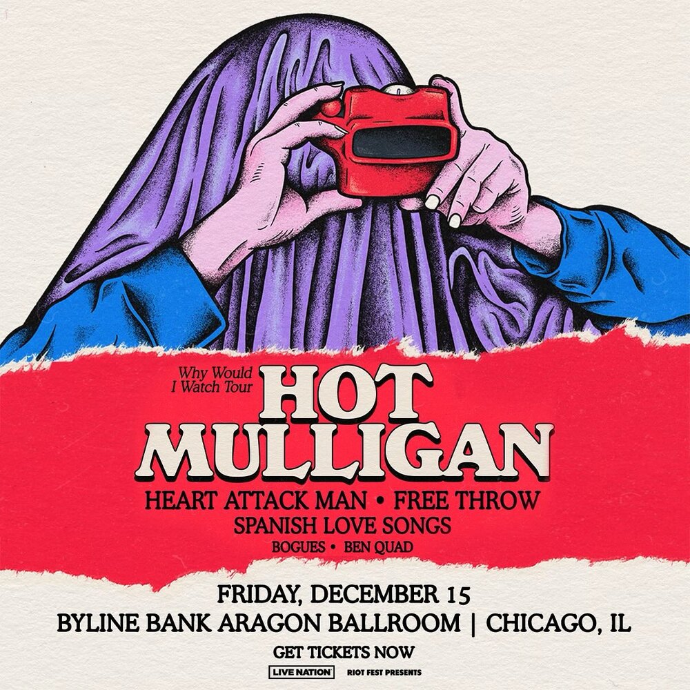 HOT MULLIGAN, HEART ATTACK MAN, FREE THROW, SPANISH LOVE SONGS, BOGUES, BEN QUAD