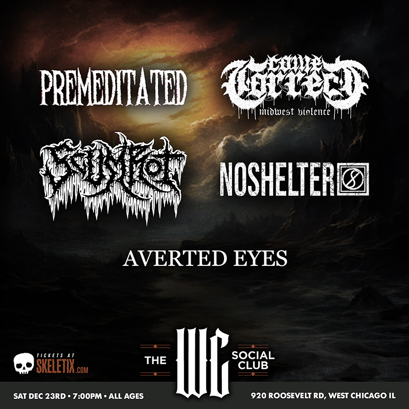 PREMEDITATED, COME CORRECT, SCUMROT, NO SHELTER, AVERTED EYES