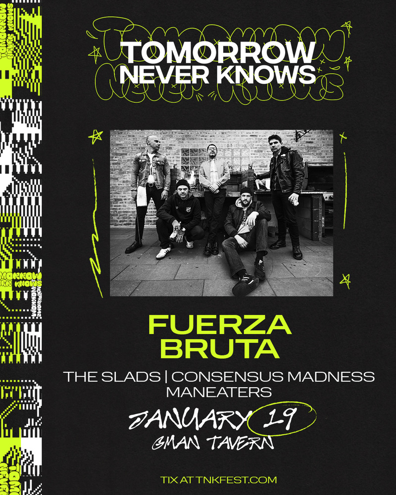 FUERZA BRUTA, THE SLADS, CONSENSUS MADNESS, MAN-EATERS