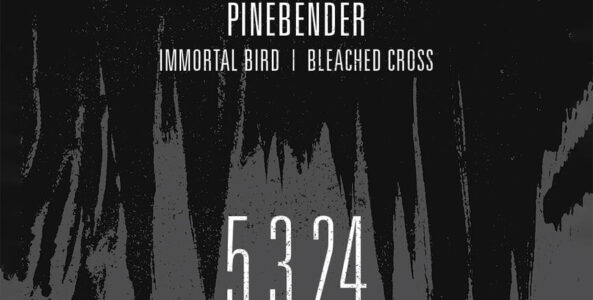 BONGRIPPER, PINEBENDER, IMMORTAL BIRD, BLEACHED CROSS