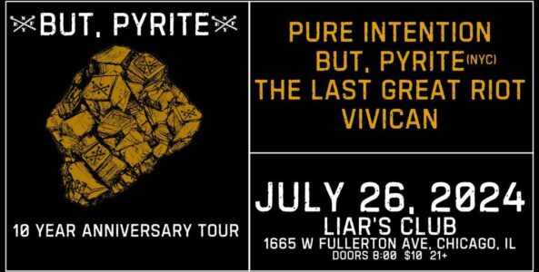 PURE INTENTION, BUT, PYRITE, THE LAST GREAT RIOT, VIVICAN