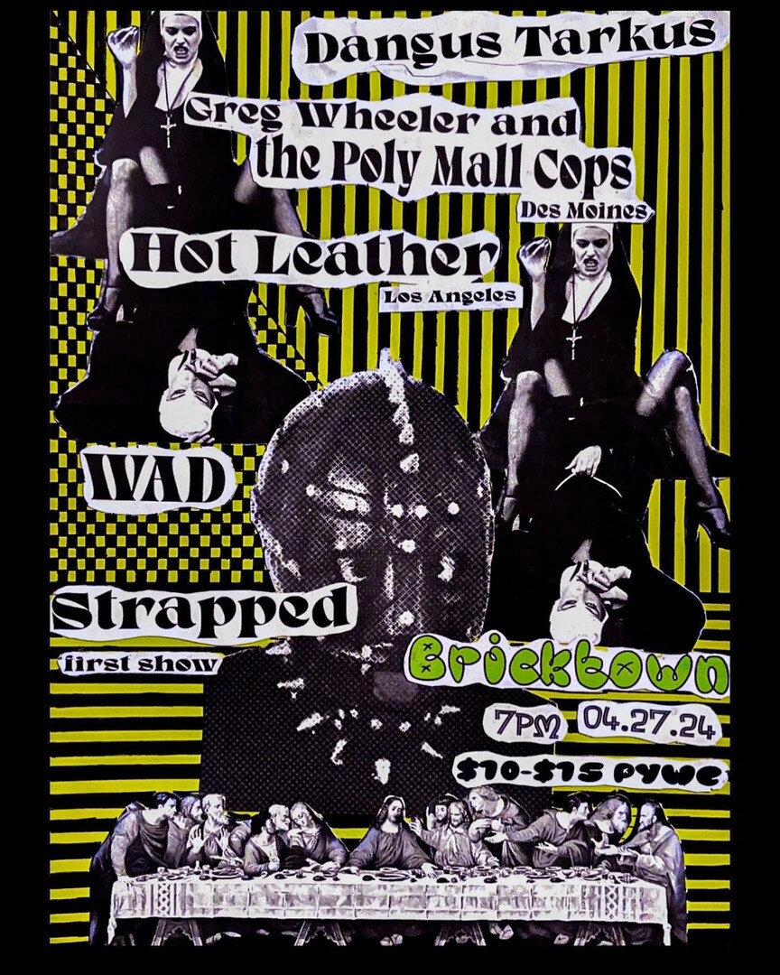 DANGÜS TARKÜS, GREG WHEELER AND THE POLY MALL COPS, HOT LEATHER, WAD, STRAPPED