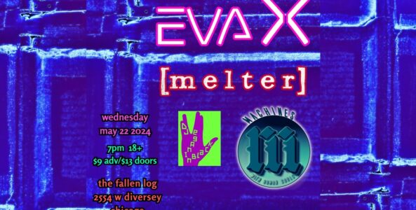 EVA X, [MELTER], MACHINES WITH HUMAN SOULS, DJ VEGANINBLACK