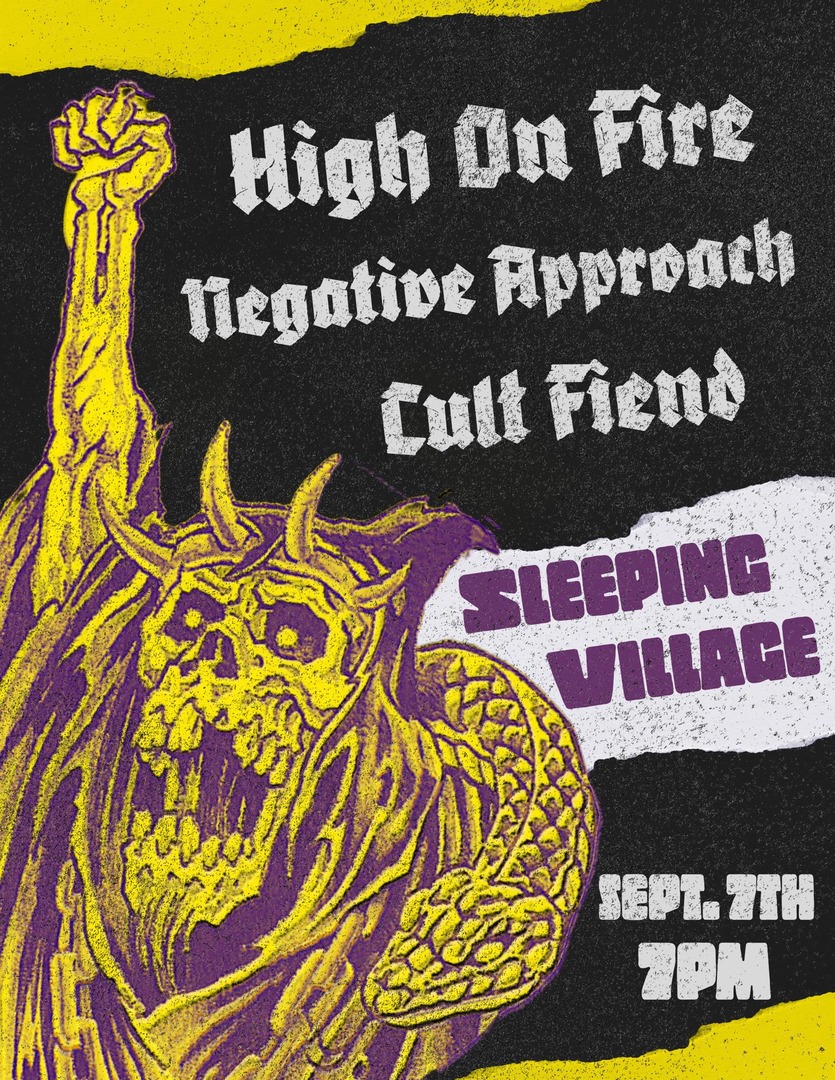 HIGH ON FIRE, NEGATIVE APPROACH, CULT FIEND
