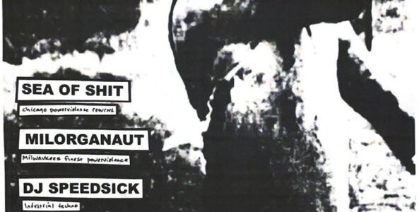 SEA OF SHIT, MILORGANAUT, DJ SPEEDSICK, DEGENERATE SYNAPSE, CUSS, STOLEN