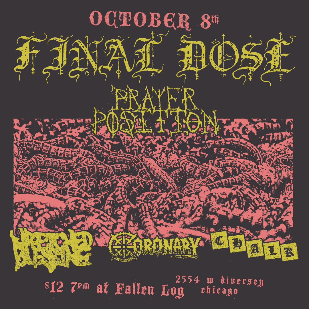 FINAL DOSE, PRAYER POSITION, WRETCHED BLESSING, CORONARY, CHALK