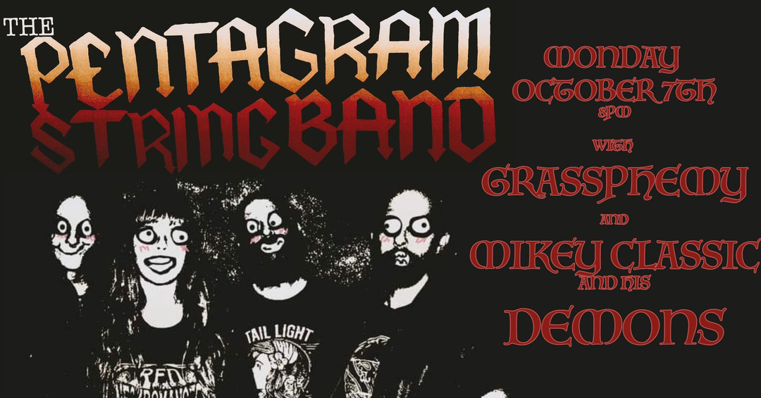 THE PENTAGRAM STRING BAND, GRASSPHEMY, MIKEY CLASSIC AND HIS DEMONS