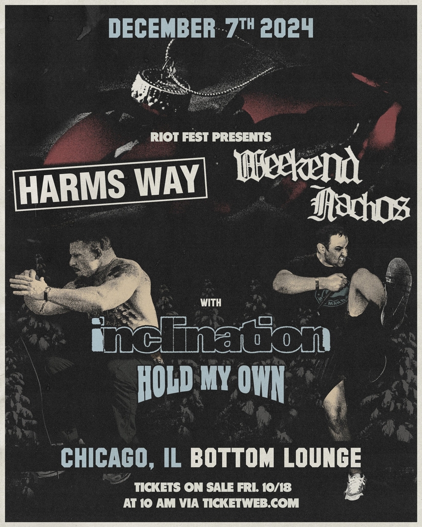 HARMS WAY, WEEKEND NACHOS, INCLINATION, HOLD MY OWN