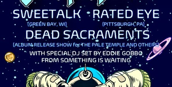 UNTO THE EARTH, SWEETALK, RATED EYE, DEAD SACRAMENTS