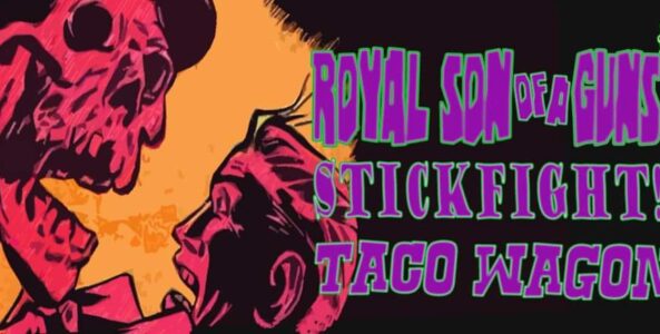 ROYAL SON OF A GUNS, STICKFIGHT!, TACO WAGON