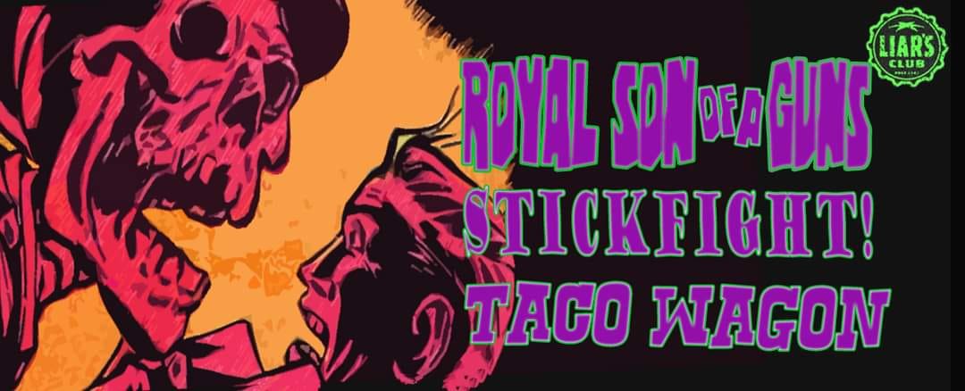 ROYAL SON OF A GUNS, STICKFIGHT!, TACO WAGON