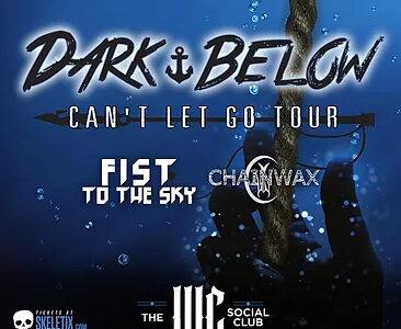 DARK BELOW, FIST TO THE SKY, CHAINWAX