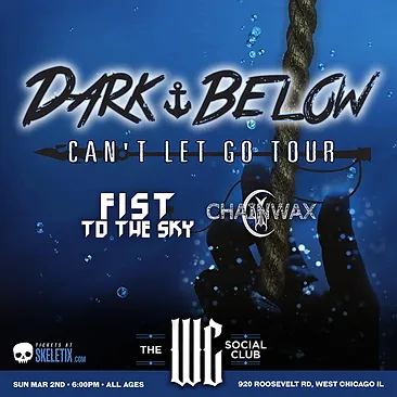 DARK BELOW, FIST TO THE SKY, CHAINWAX