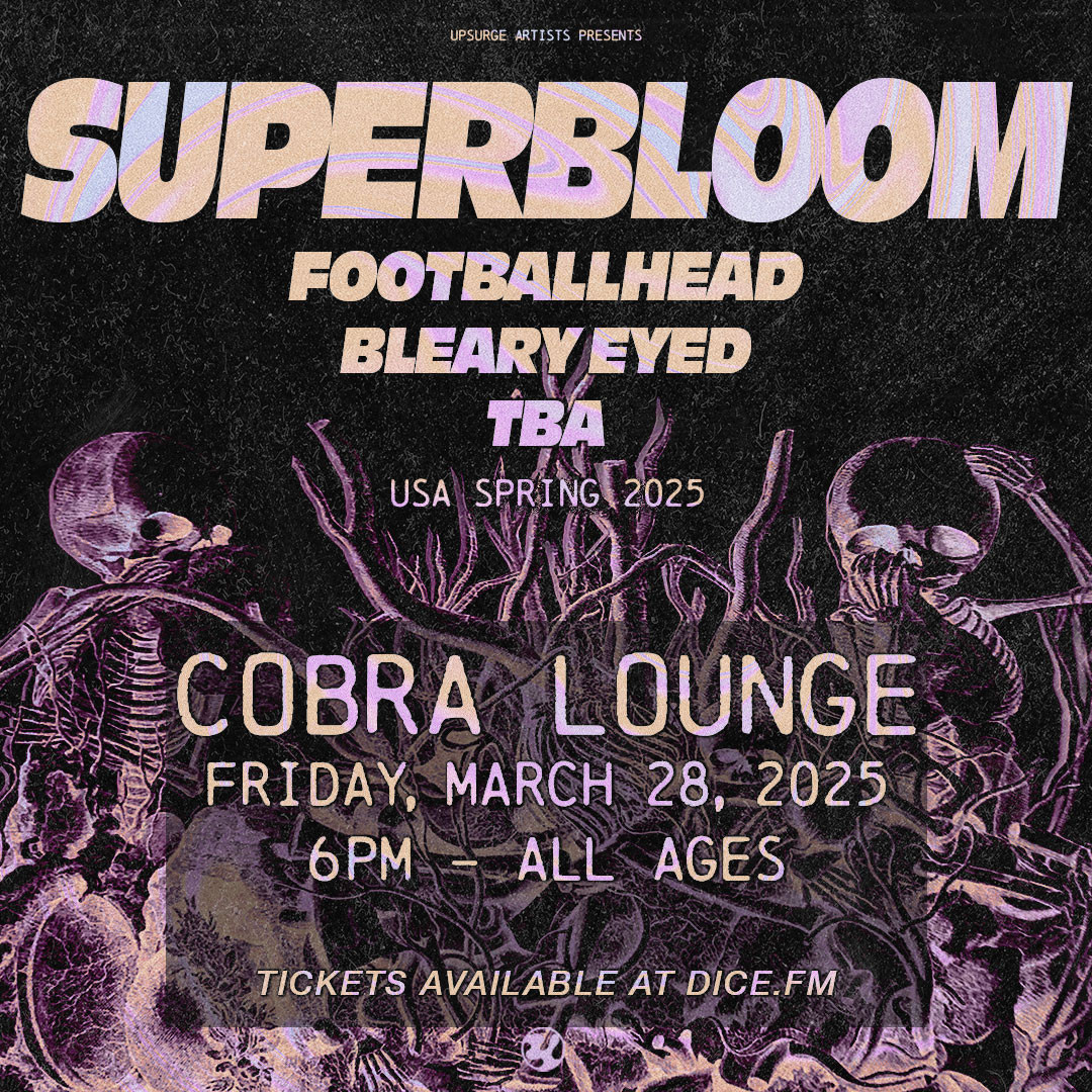 SUPERBLOOM, FOOTBALLHEAD, BLEARY EYED