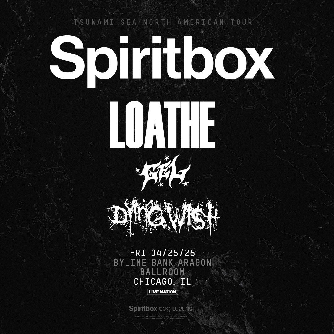 SPIRITBOX, LOATHE, GEL, DYING WISH