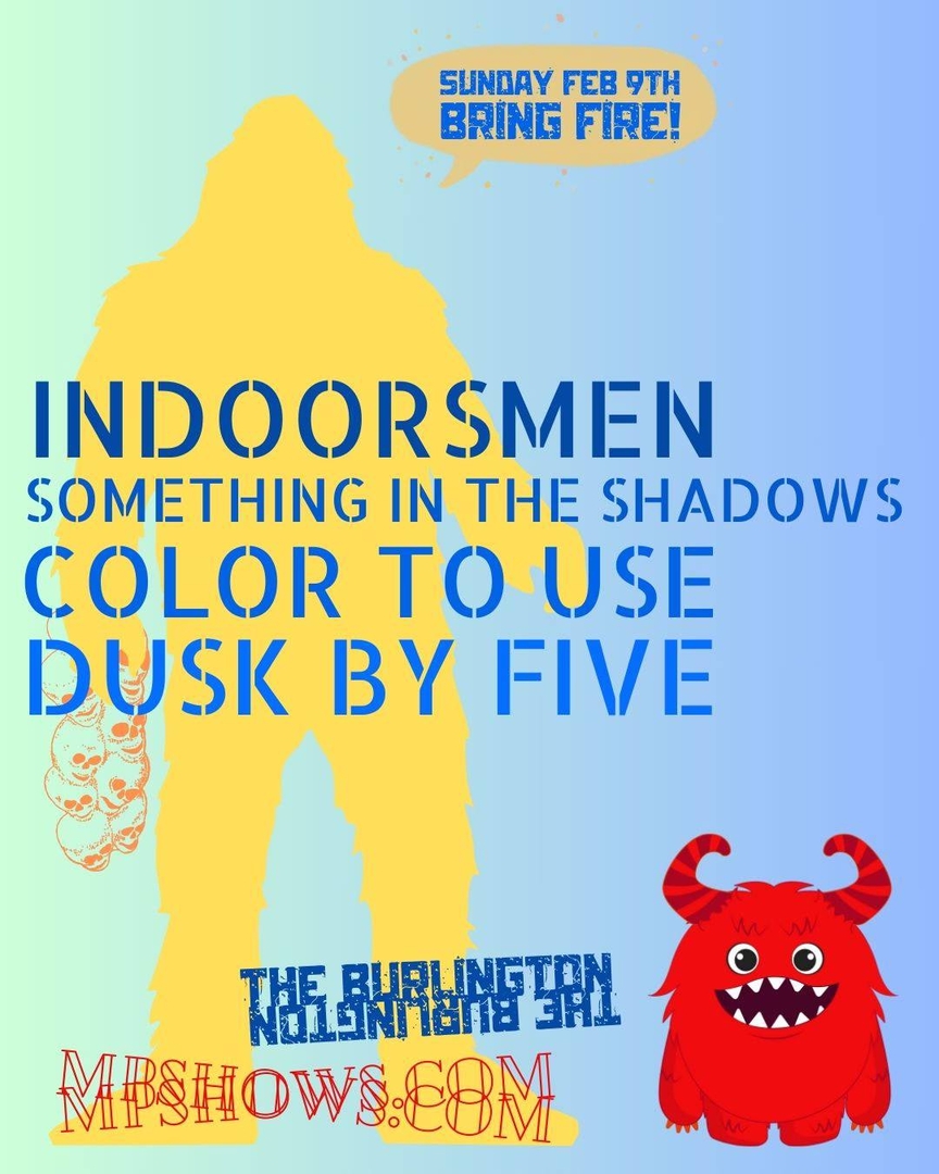 INDOORSMEN, SOMETHING IN THE SHADOWS, COLOR TO USE, DUSK BY FIVE