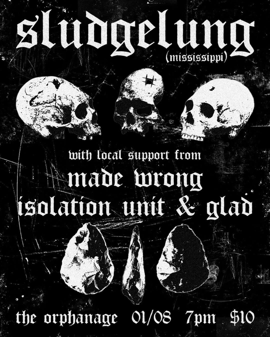 SLUDGELUNG, MADE WRONG, ISOLATION UNIT, GLAD