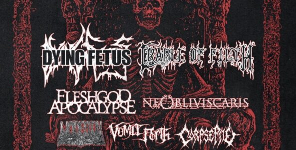 DYING FETUS, CRADLE OF FILTH, FLESHGOD APOCALYPSE, NE OBLIVISCARIS, UNDEATH, VOMIT FORTH, CORPSE PILE