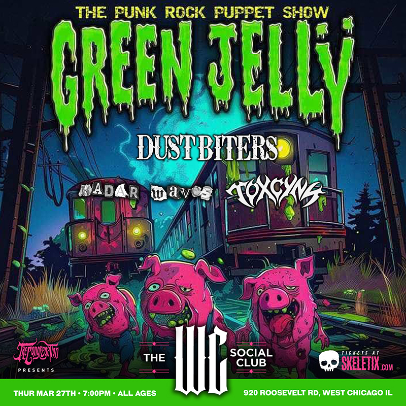 GREEN JELLŸ, DUST BITERS, RADAR WAVES, TOXCYNN