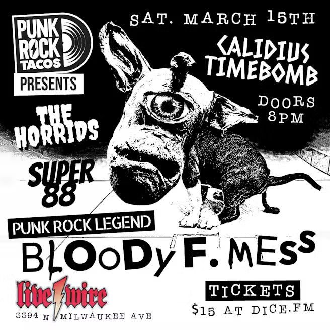 BLOODY F. MESS, THE HORRIDS, CALIDIUS TIMEBOMB, SUPER 88