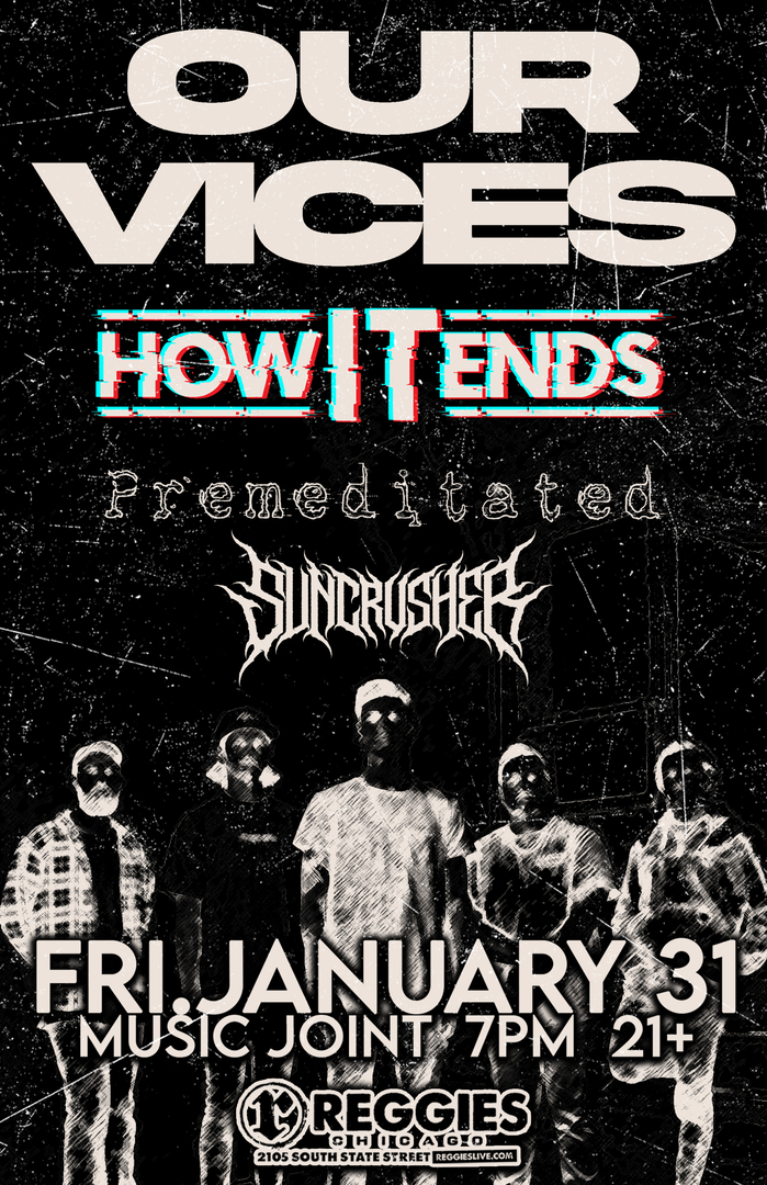 OUR VICES, HOW IT ENDS, PREMEDITATED, SUNCRUSHER