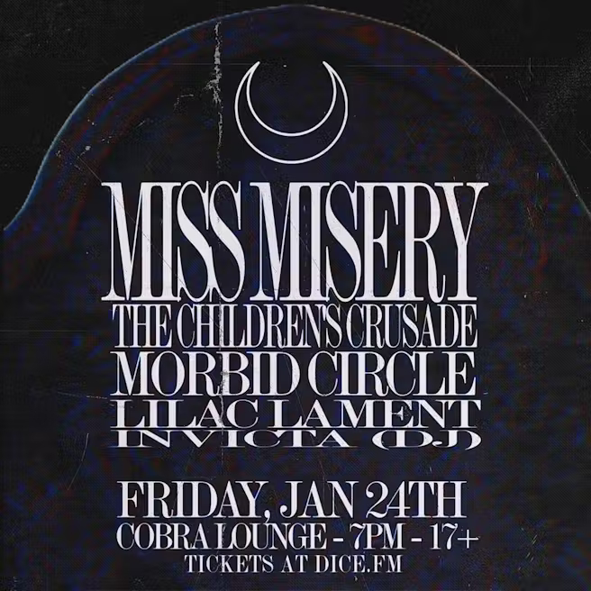 MISS MISERY, THE CHILDREN'S CRUSADE, MORBID CIRCLE, LILAC LAMENT, DJ INVICTA