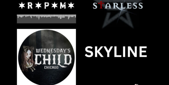 STARLESS, RPM, SKYLINE, WEDNESDAY’S CHILD