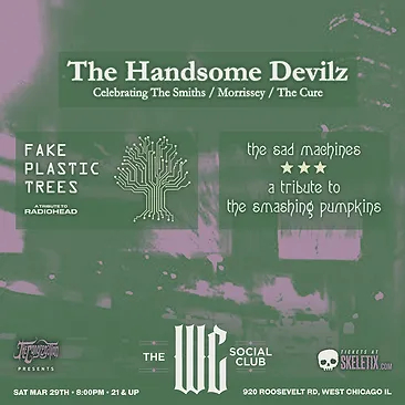 THE HANDSOME DEVILZ, FAKE PLASTIC TREES, THE SAD MACHINES