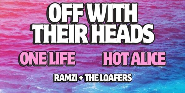 AMAZING TRANSPARENT MAN, OFF WITH THEIR HEADS, ONE LIFE, HOT ALICE, RAMZI & THE LOAFERS