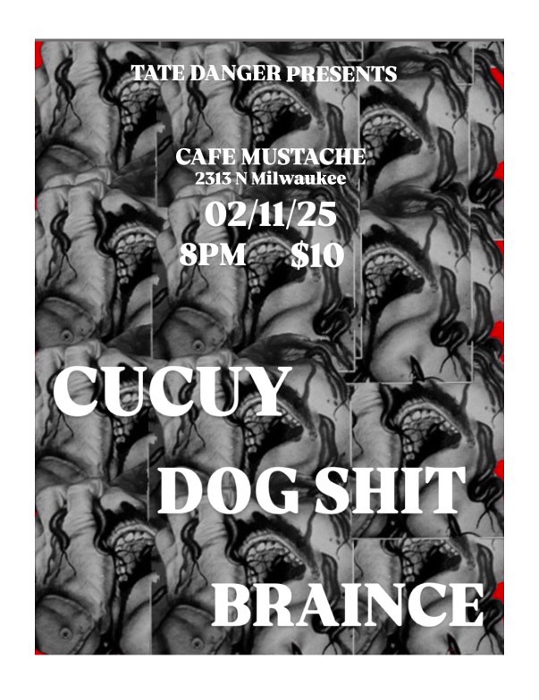 CUCUY, DOG SHIT, BRAINCE