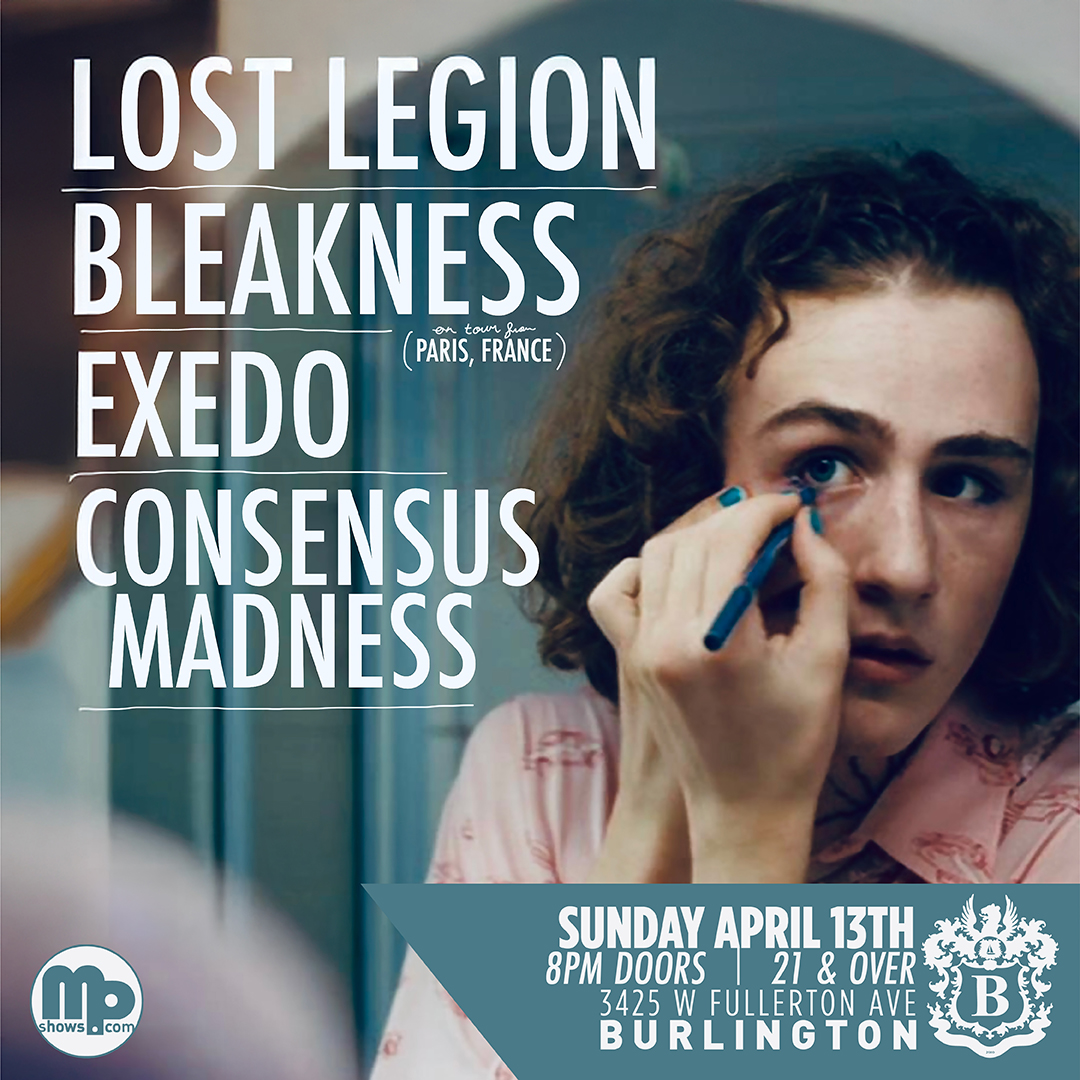 LOST LEGION, BLEAKNESS, EXEDO, CONSENSUS MADNESS