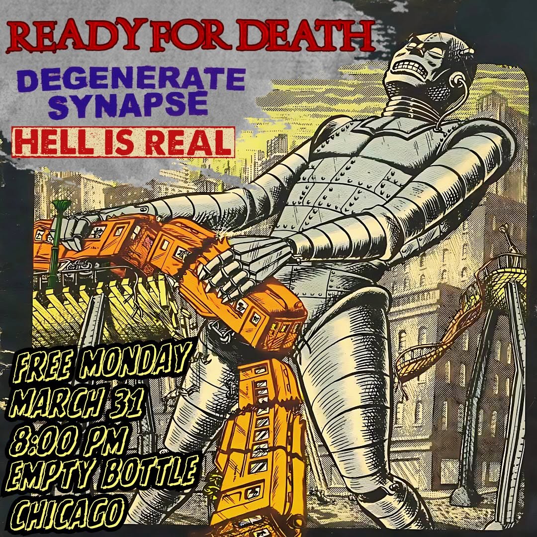 READY FOR DEATH, DEGENERATE SYNAPSE, HELL IS REAL