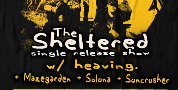 THE SHELTERED, HEAVING., MAZEGARDEN, SOLUNA, SUNCRUSHER