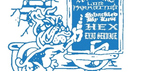 AUGMENT, LOS PARASITOS, SHACKLED BY LUST, HEX, EXIT SERVICE