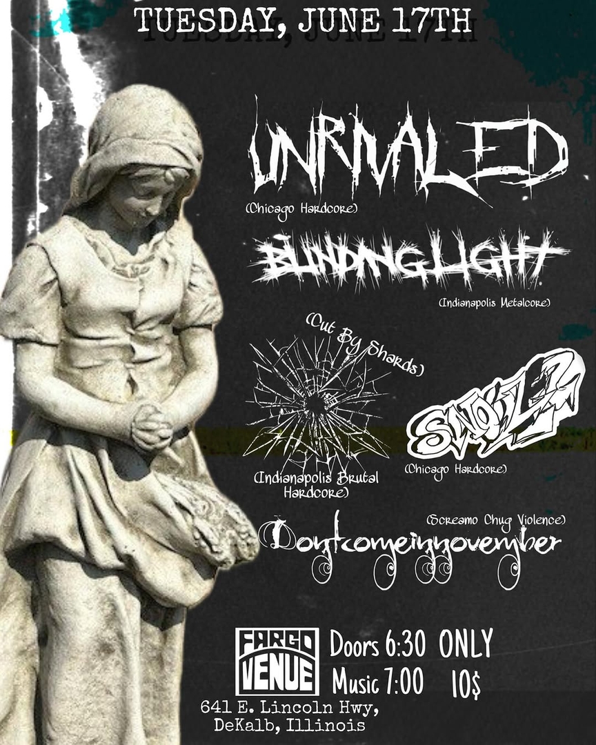 UNRIVALED, BLINDINGLIGHT, CUT BY SHARDS, SNOOZD, DONTCOMEINNOVEMBER
