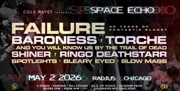 FAILURE, BARONESS, AND YOU WILL KNOW US BY THE TRAIL OF DEAD, TORCHE, SPOTLIGHTS, SHINER, RINGO DEATHSTARR, SLOW MASS, BLEARY EYED