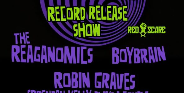WON’T STAY DEAD, THE REGANOMICS, BOYBRAIN, ROBIN GRAVES