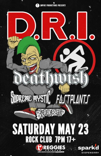 D.R.I., DEATHWISH, SUPREME MYSTIC, FASTPLANTS, BRAINBLEED