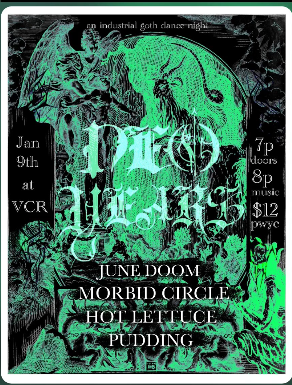 NEO WEARS, JUNE DOOM, MORBID CIRCLE, HOT LETTUCE, PUDDING