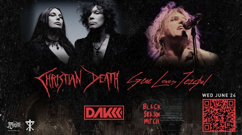 CHRISTIAN DEATH, GENE LOVES JEZEBEL, DESCARTES A KANT, BLACK SEASON WITCH