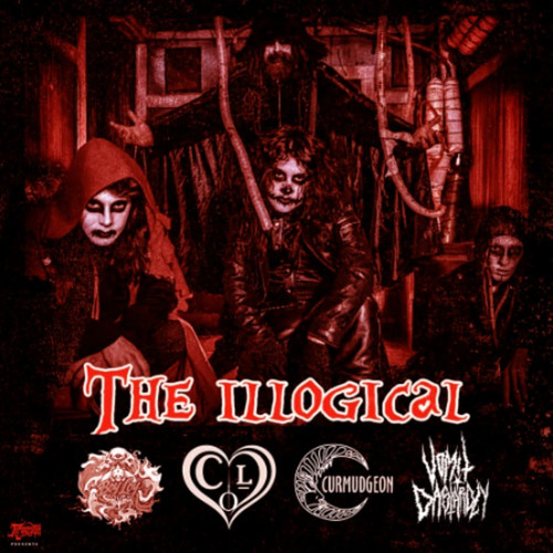 THE ILLOGICAL, BOY LOY, CRY OF LOVE, VOMIT DASTARDLY, CURMUDGEON