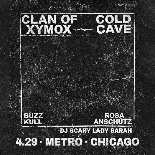 CLAN OF XYMOX & COLD CAVE, BUZZ KULL, ROSA ANSCHÜTZ, DJ SCARY LADY SARAH