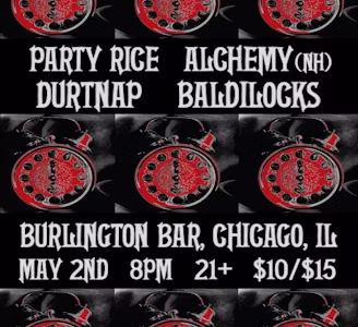 PARTY RICE, ALCHEMY, DURTNAP, BALDILOCKS