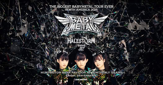 BABY METAL, HALESTORM, VIOLENT VIRA