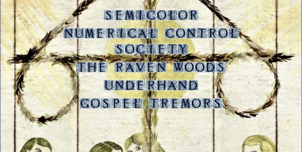 GOSPEL TREMORS, UNDERHAND, THE RAVEN WOODS, NUMERICAL CONTROL SOCIETY, SEMICOLOR