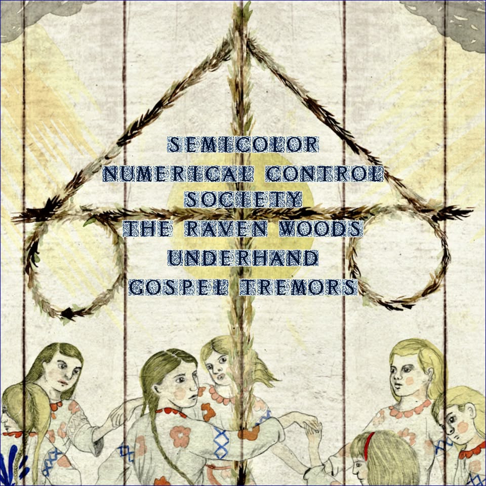 GOSPEL TREMORS, UNDERHAND, THE RAVEN WOODS, NUMERICAL CONTROL SOCIETY, SEMICOLOR
